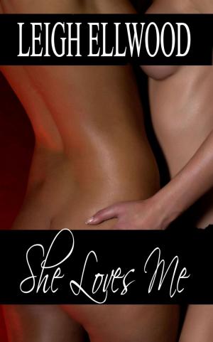 Cover of the book She Loves Me by Leigh Ellwood