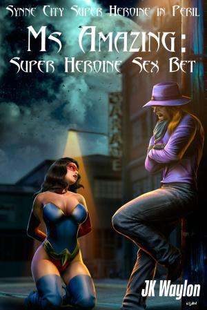 Cover of the book Ms Amazing: Super Heroine Sex Bet (Synne City Super Heroine in Peril) by Cindy Sutton