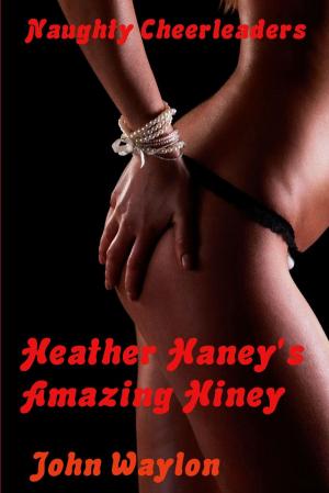 Cover of the book Naughty Cheerleaders: Heather Haney's Amazing Hiney by JK Waylon
