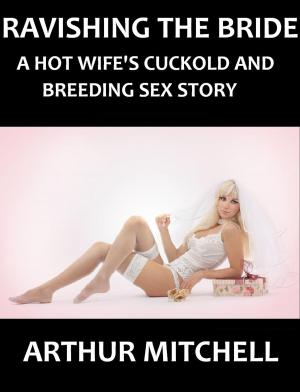 Cover of Ravishing the Bride: A Hot Wife's Cuckold and Breeding Sex Story