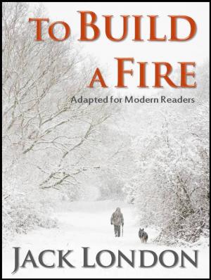 Book cover of To Build A Fire: Adapted for Modern Readers