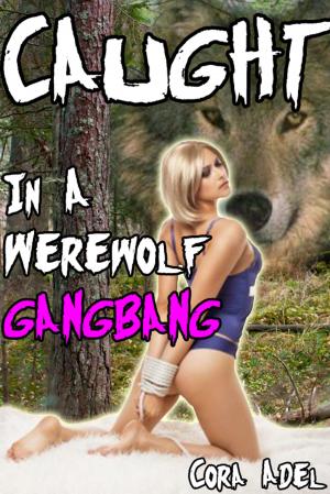 Cover of the book Caught In A Werewolf Gangbang by Cora Adel