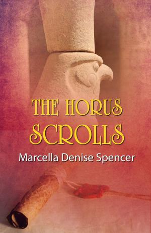 Cover of the book The Horus Scrolls by Marcella Denise Spencer
