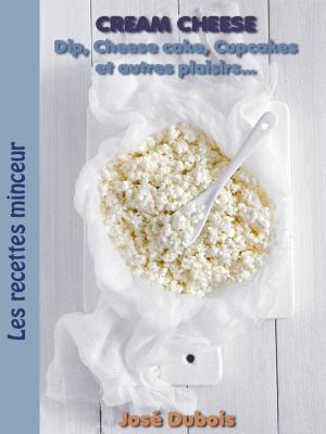 Cover of the book Cream Cheese - Dip, CheeseCake, Cupcakes et autres plaisirs by Sophia Ava Turner