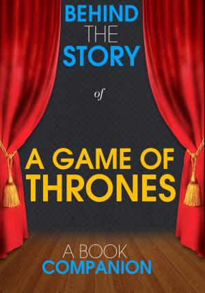 Cover of A Game of Thrones - Behind the Story (A Book Companion)