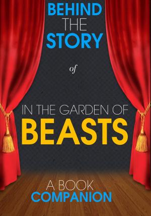 Cover of In the Garden of Beasts - Behind the Story (A Book Companion)
