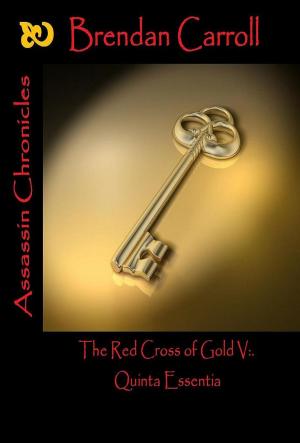 Cover of the book The Red Cross of Gold V:. the Quinta Essentia by Pen Fairchild