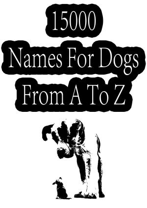 Cover of the book 15000 Names For Dogs From A To Z by Beatrix Potter