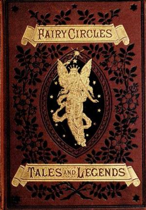 Cover of the book Fairy Circles Tales and Legends OF Giants, Dwarfs, Fairies, Water-Sprites, and Hobgoblins by Jerome K. Jerome