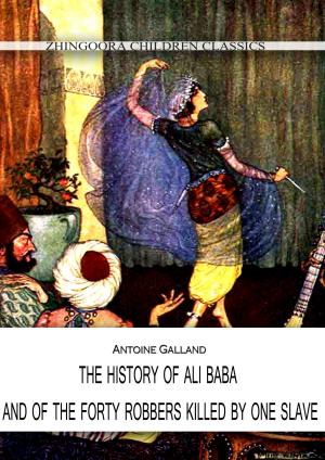 Cover of the book THE HISTORY OF ALI BABA, AND OF THE FORTY ROBBERS KILLED BY ONE SLAVE by William Elliot Griffis