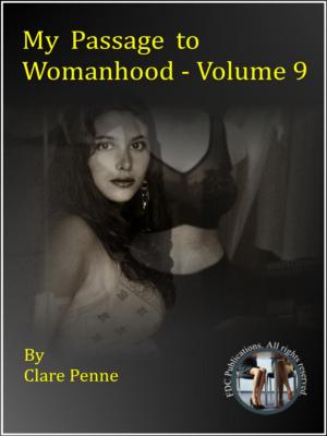 Cover of the book My Passage to Womanhood - Volume Nine by Clare Penne
