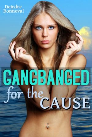 Cover of the book Gangbanged for the Cause by Deirdre Bonneval