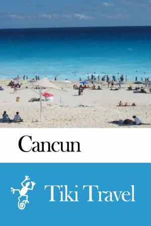 Cover of the book Cancun (Mexico) Travel Guide - Tiki Travel by Tiki Travel