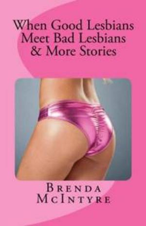 Cover of the book When Good Lesbians Meet Bad Lesbians & More Stories by B. McIntyre