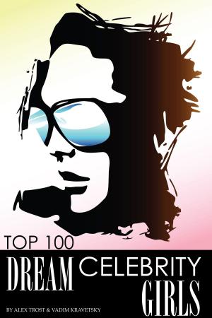 Cover of the book Top 100 Dream Celebrity Girls by alex trostanetskiy