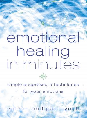 Cover of the book Emotional Healing in Minutes: Simple Acupressure Techniques For Your Emotions by Bryan Gallagher
