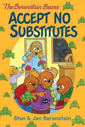 Cover of the book The Berenstain Bears Chapter Book: Accept No Substitutes by Catherine Chant