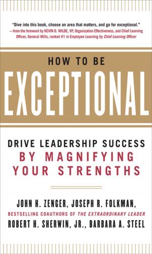 Cover of the book How to Be Exceptional: Drive Leadership Success By Magnifying Your Strengths by Lee E. Miller, Jessica Miller