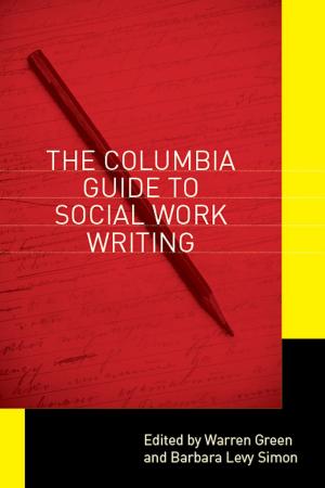 Cover of the book The Columbia Guide to Social Work Writing by C. Heike Schotten