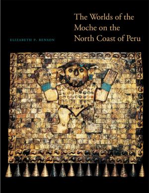 Book cover of The Worlds of the Moche on the North Coast of Peru