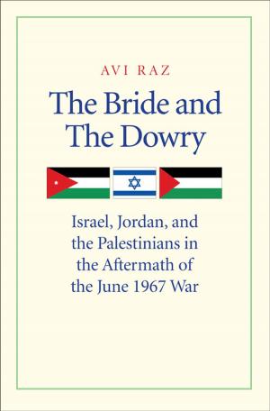 Cover of the book The Bride and the Dowry: Israel, Jordan, and the Palestinians in the Aftermath of the June 1967 War by Mary Grantham O'Brien, Sarah M. B. Fagan
