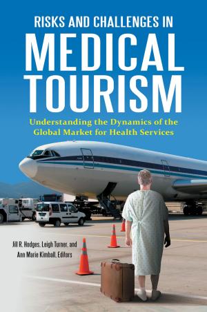 Cover of the book Risks and Challenges in Medical Tourism: Understanding the Global Market for Health Services by Joshua B. Hill, Nancy E. Marion