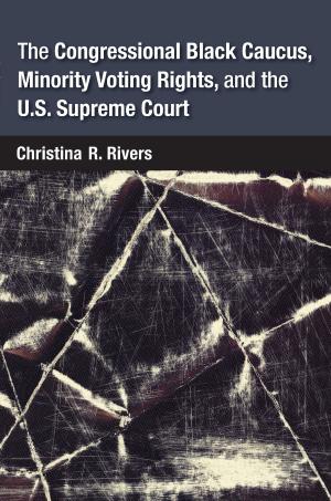 Cover of the book The Congressional Black Caucus, Minority Voting Rights, and the U.S. Supreme Court by William Mark Crain