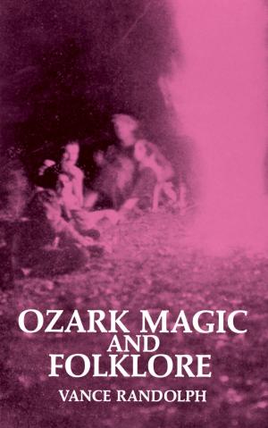 Cover of the book Ozark Magic and Folklore by Booker T. Washington, W. E. B. Du Bois, Frederick Douglass
