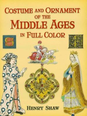 Cover of Costume and Ornament of the Middle Ages in Full Color