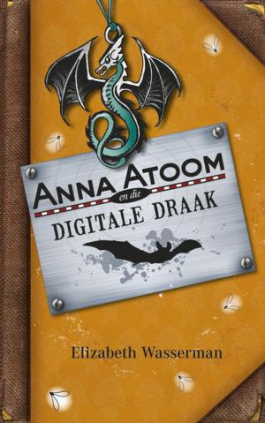 Cover of the book Anna Atoom en die digitale draak by Babsie Jacobs, Maretha Maartens, Wilmarí Jooste