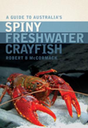 Cover of the book A Guide to Australia's Spiny Freshwater Crayfish by John Moran, Philip Chamberlain