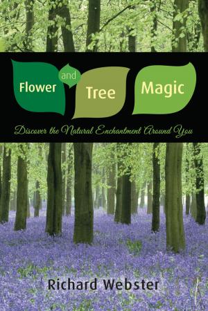 Cover of the book Flower and Tree Magic: Discover the Natural Enchantment Around You by Carl Llewellyn Weschcke, Joe H. Slate, PhD