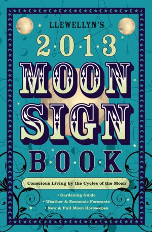 Book cover of Llewellyn's 2013 Moon Sign Book: Conscious Living by the Cycles of the Moon