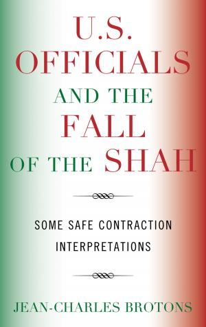 Cover of the book U.S. Officials and the Fall of the Shah by Godriver Wanga-Odhiambo