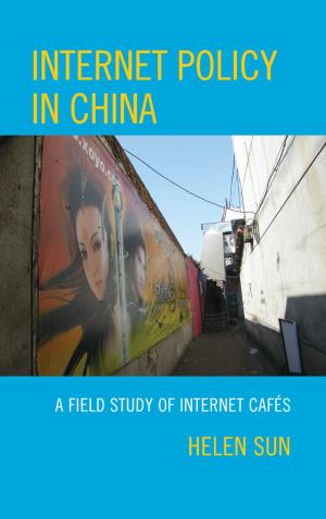 Cover of the book Internet Policy in China by Christina Berchini, Zachary A. Casey, Beverly E. Cross, Bryan Davis, Decoteau J. Irby, Mary E. Lee-Nichols, Audrey Lensmire, Timothy J. Lensmire, Shannon K. McManimon, Erin T. Miller, Samuel Jaye Tanner, Jessica Dockter Tierney