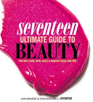 Cover of the book Seventeen Ultimate Guide to Beauty by Isabelle Louet, Sylvie Fabre