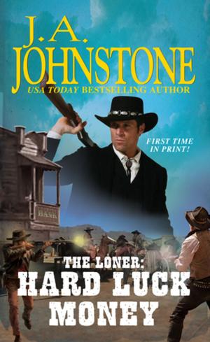 Cover of the book Hard Luck Money by William W. Johnstone, J.A. Johnstone
