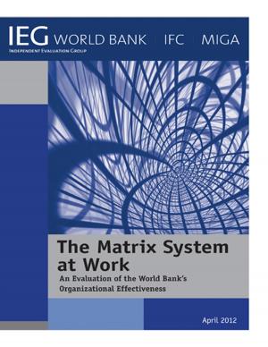 Cover of the book The Matrix System at Work: An Evaluation of the World Bank’s Organizational Effectiveness by Bundy Donald; Patrikios Anthi; Mannathoko Changu; Tembon Andy; Manda Stella; Sarr Bachir; Drake Lesley