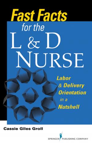 Cover of the book Fast Facts for the L & D Nurse by C. Joanne Grabinski, MA, ABD, FAGHE, Kelly Niles-Yokum, PhD, MPA, Donna L. Wagner, PhD