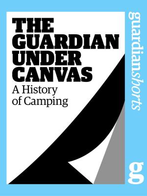 Book cover of The Guardian Under Canvas: A History of Camping