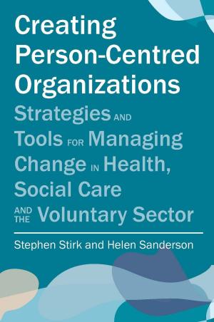 Cover of the book Creating Person-Centred Organisations by Helen Garnett, Helen Lumgair, Jackie Harland, Valerie Lovegreen