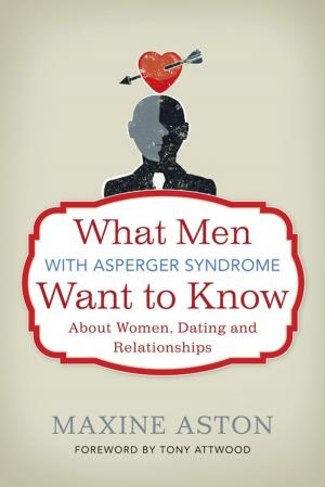 Cover of the book What Men with Asperger Syndrome Want to Know About Women, Dating and Relationships by Yvonne Shemmings, David Shemmings, David Wilkins, Mel Hamilton-Perry, Alice Cook, Claire Denham, Michelle Thompson, Henry Smith, Fran Feeley, Yvalia Febrer, Tania Young, David Phillips, Sonja Falck, Jo George
