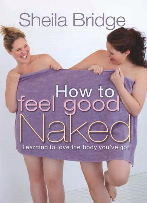 Cover of the book How to Feel Good Naked by Juliet David, Steve Whitlow