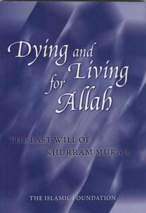 Cover of the book Dying and Living for Allah: The Last Will of Khurram Murad by Musharraf Hussain