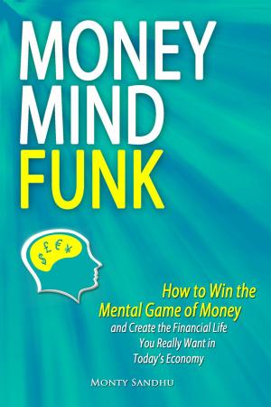 Cover of the book Money Mindfunk: How to Win the Mental Game of Money and Create the Financial Life You Really Want in Today's Economy by Elsy Chapman
