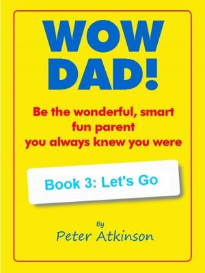 Cover of the book WOW DAD! Book 3: Let's Go by wayne lee