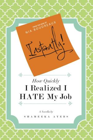 Cover of the book Instantly! How Quickly I Realized I Hate My Job by Jessie Kwak