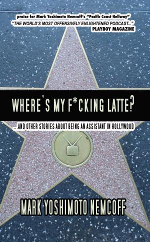 Book cover of Where's My F*cking Latte? (and Other Stories About Being an Assistant in Hollywood)