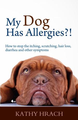 bigCover of the book My Dog Has Allergies?! How to Stop the Itching, Scratching, Hair Loss, Diarrhea and Other Symptoms by 
