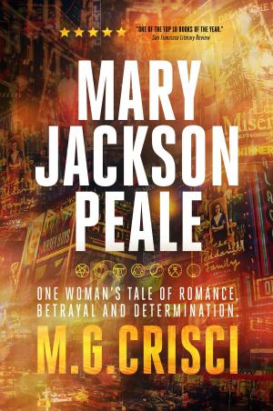 Cover of the book Mary Jackson Peale: One Woman's Tale of Romance, Betrayal and Determination by Lori Hendricks
